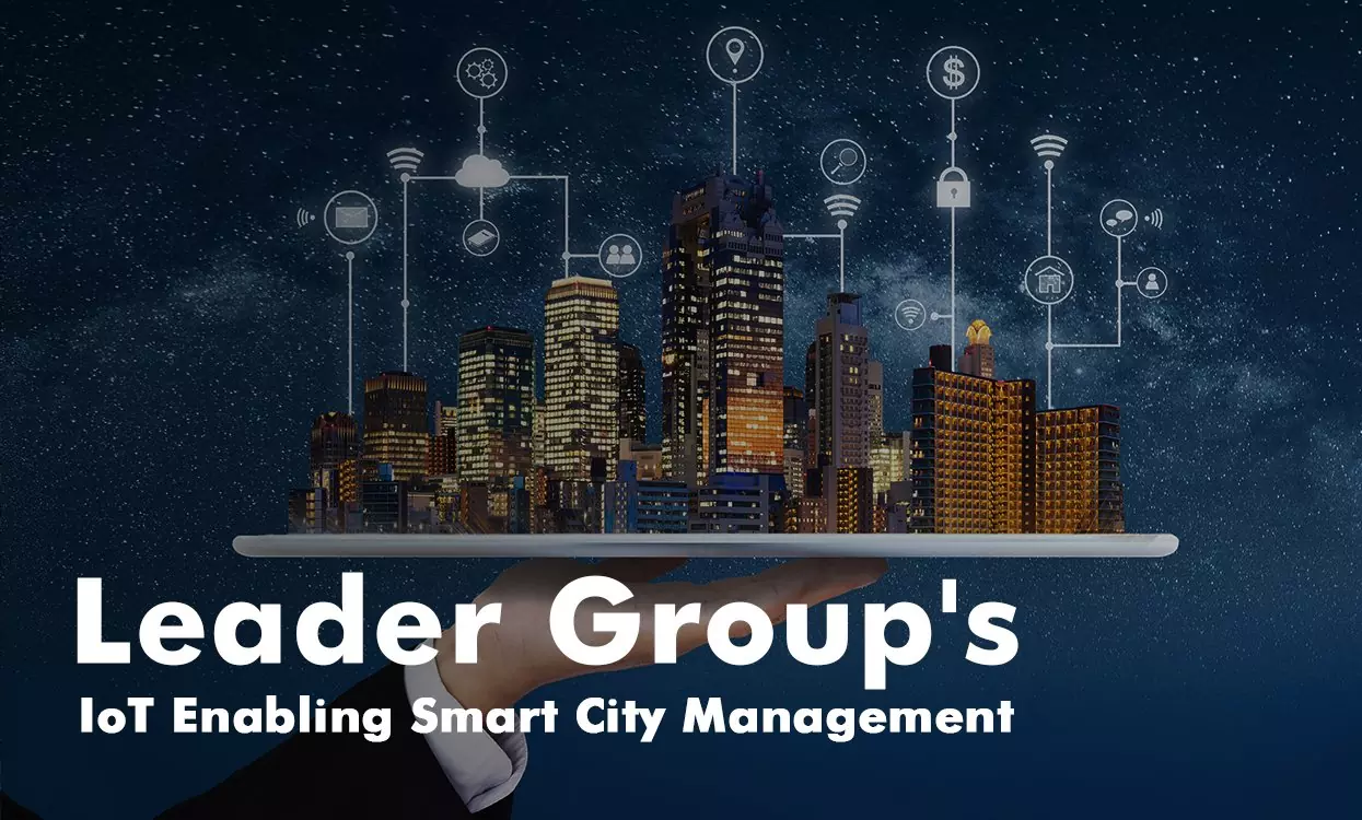 Leader Group's IoT Enabling Smart City Management