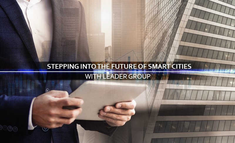 Stepping into the future of Smart Cities with Leader Group