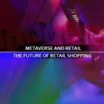 Metaverse and Retail: The Future of Retail Shopping